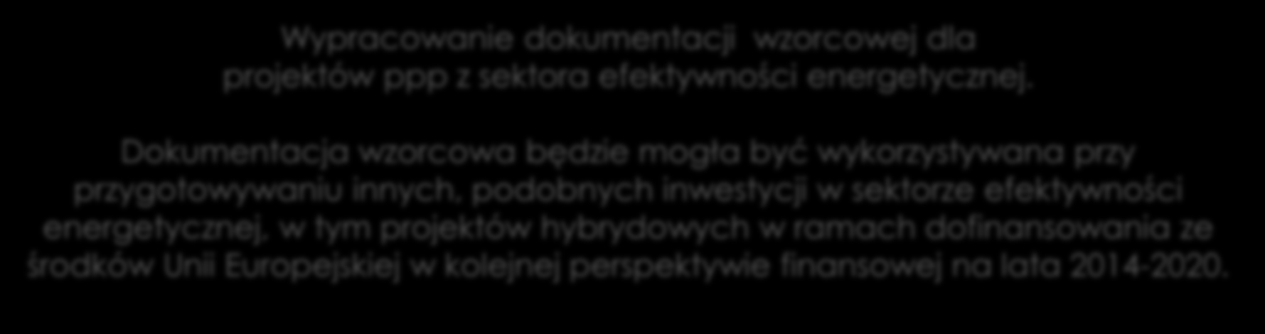 Cel naboru Nabór projektów ppp Wyłonienie projektu pilotażowego w celu zapewnienia kompleksowego wsparcia w zakresie prawnym, ekonomiczno-finansowym i technicznym w zakresie wyboru partnera