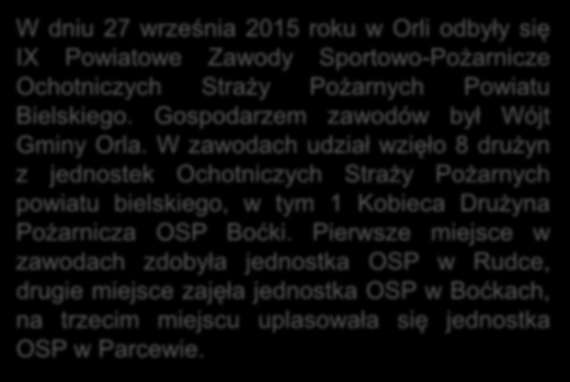 Pierwsze miejsce w zawodach zdobyła jednostka OSP w Rudce, drugie miejsce zajęła jednostka OSP w Boćkach, na trzecim miejscu uplasowała się jednostka OSP w Parcewie.