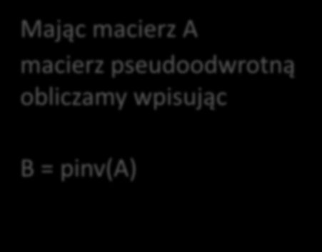 Mając macierz A macierz odwrotną obliczamy wpisując B = inv(a) Mając macierz A