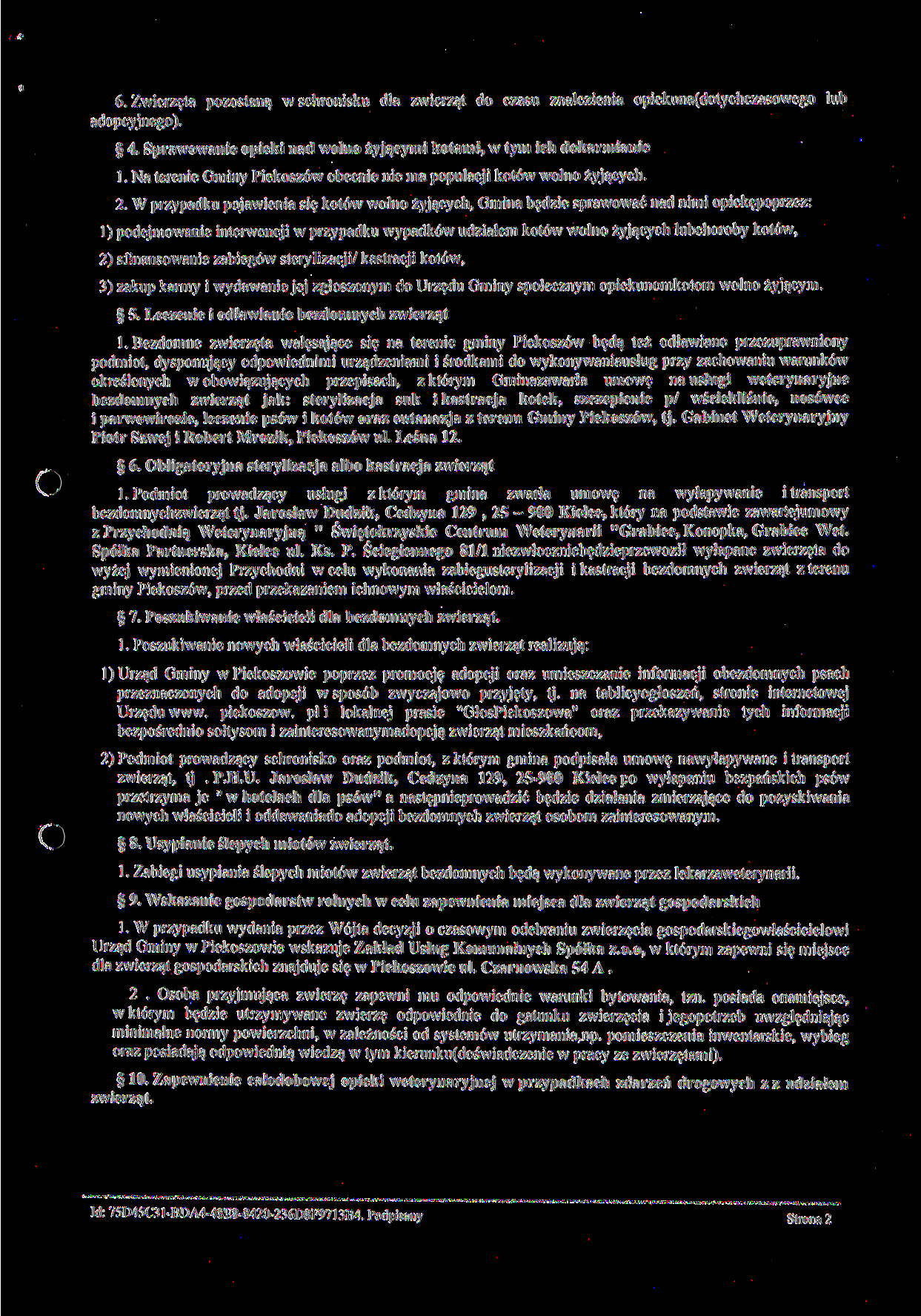 6. Zwierzęta pozostaną w schronisku dla zwierząt do czasu znalezienia opiekuna(dotychczasowego lub adopcyjnego). 4. Sprawowanie opieki nad wolno żyjącymi kotami, w tym ich dokarmianie 1.