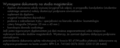 741060 0076 0000 3200 0128 6466) Wymagane dokumenty na studia magisterskie: dyplom ukończenia szkoły wyższej (oryginał lub odpis), w przypadku kandydatów (studentów ostatniego semestru) należy