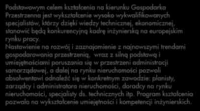 Nastawienie na rozwój i zaznajomienie z najnowszymi trendami gospodarowania przestrzenią, wraz z silną podstawą i umiejętnościami poruszania się w przestrzeni administracji