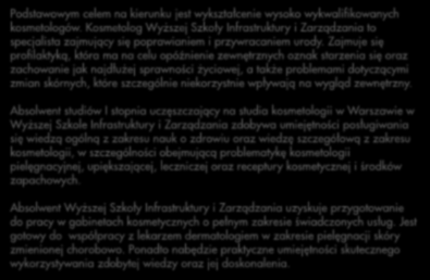 Zajmuje się profilaktyką, która ma na celu opóźnienie zewnętrznych oznak starzenia się oraz zachowanie jak najdłużej sprawności życiowej, a także problemami dotyczącymi zmian skórnych, które