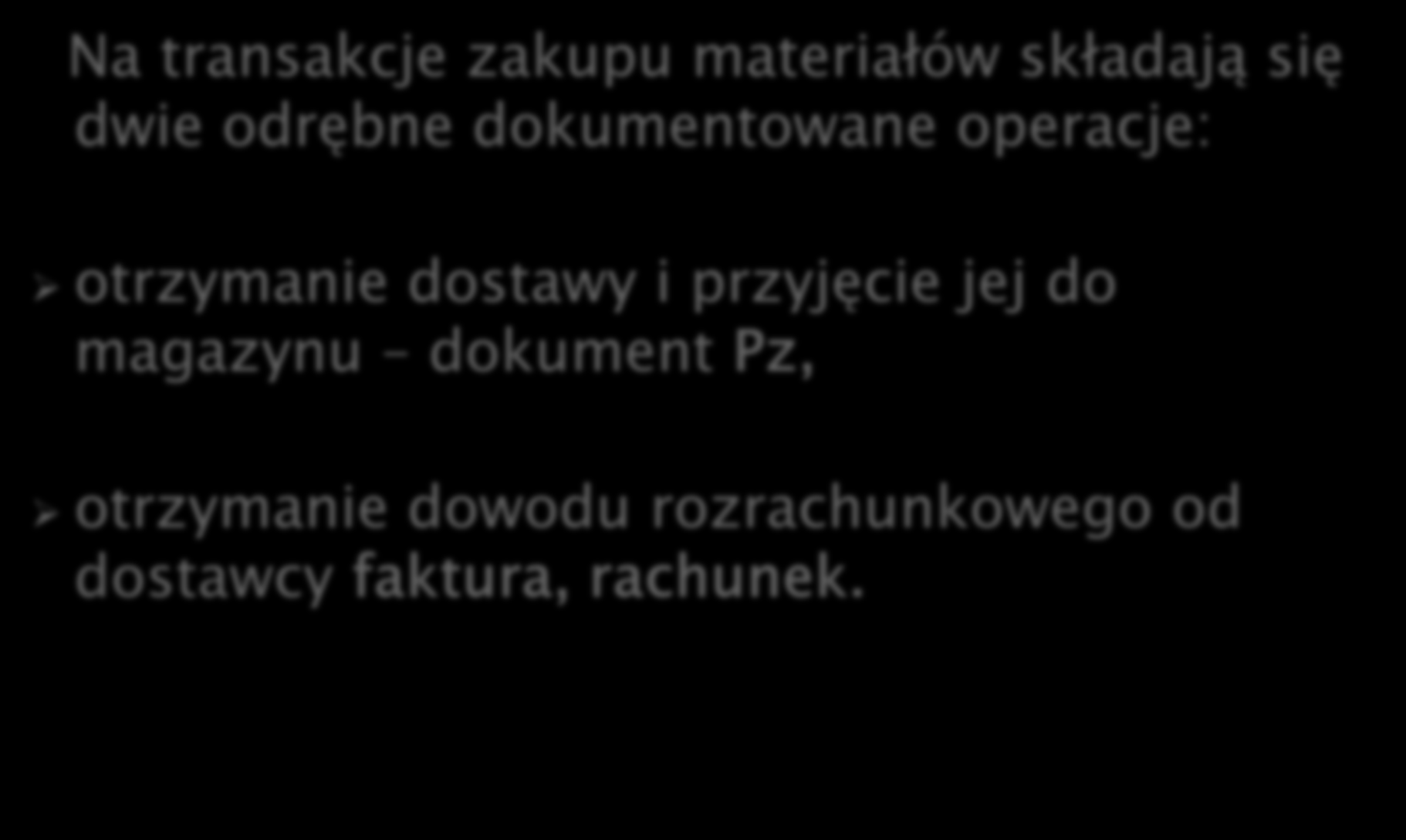 Na transakcje zakupu materiałów składają się dwie odrębne dokumentowane operacje: otrzymanie dostawy i