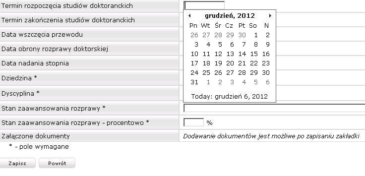 11.12.2012 DOROBEK NAUKOWY WWW Termin rozpoczęcia studiów doktorskich wybór z kalendarza. Termin zakończenia studiów doktorskich wybór z kalendarza lub uzupełnienie z klawiatury w formacie RRRR-MM-DD.