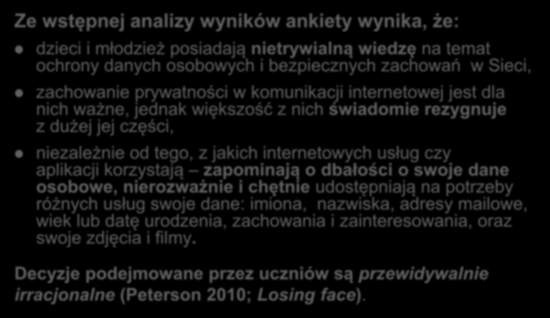 Ze wstępnej analizy wyników ankiety wynika, że: dzieci i młodzież posiadają nietrywialną wiedzę na temat ochrony danych osobowych i bezpiecznych zachowań w Sieci, zachowanie prywatności w komunikacji