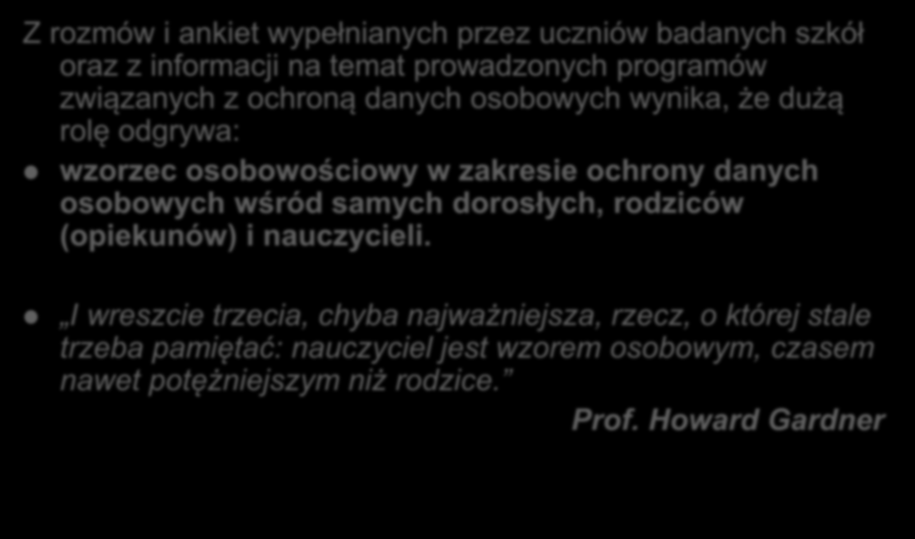 Z rozmów i ankiet wypełnianych przez uczniów badanych szkół oraz z informacji na temat prowadzonych programów związanych z ochroną danych osobowych wynika, że dużą rolę odgrywa: wzorzec osobowościowy