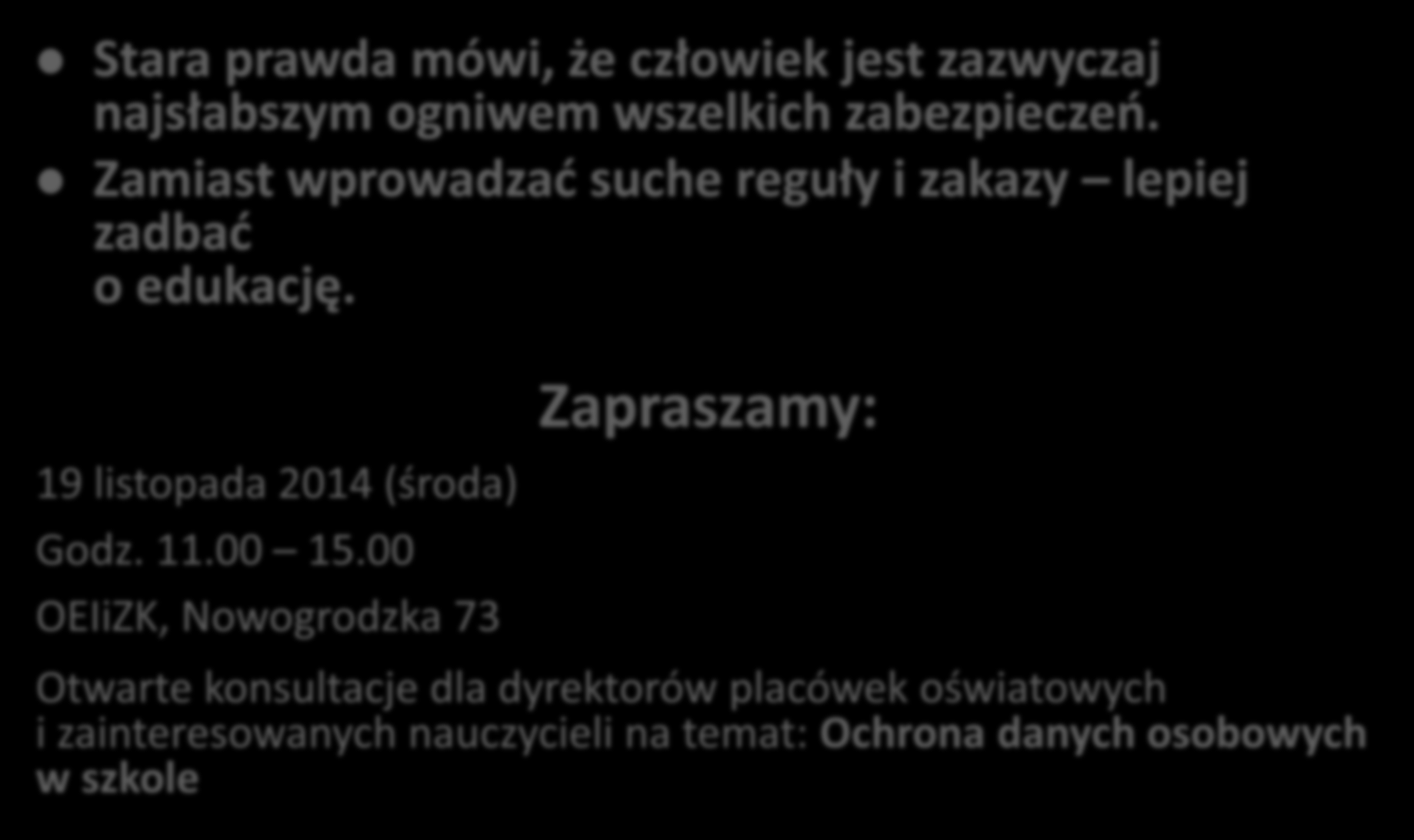 Stara prawda mówi, że człowiek jest zazwyczaj najsłabszym ogniwem wszelkich zabezpieczeń. Zamiast wprowadzać suche reguły i zakazy lepiej zadbać o edukację.