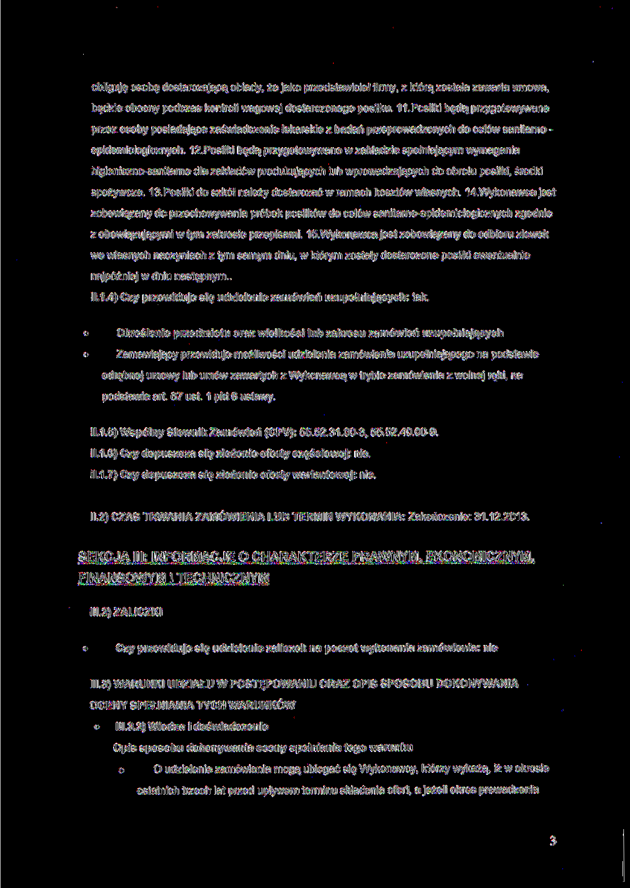 obliguję osobę dostarczającą obiady, że jako przedstawiciel firmy, z którą została zawarta umowa, będzie obecny podczas kontroli wagowej dostarczonego posiłku. 11.