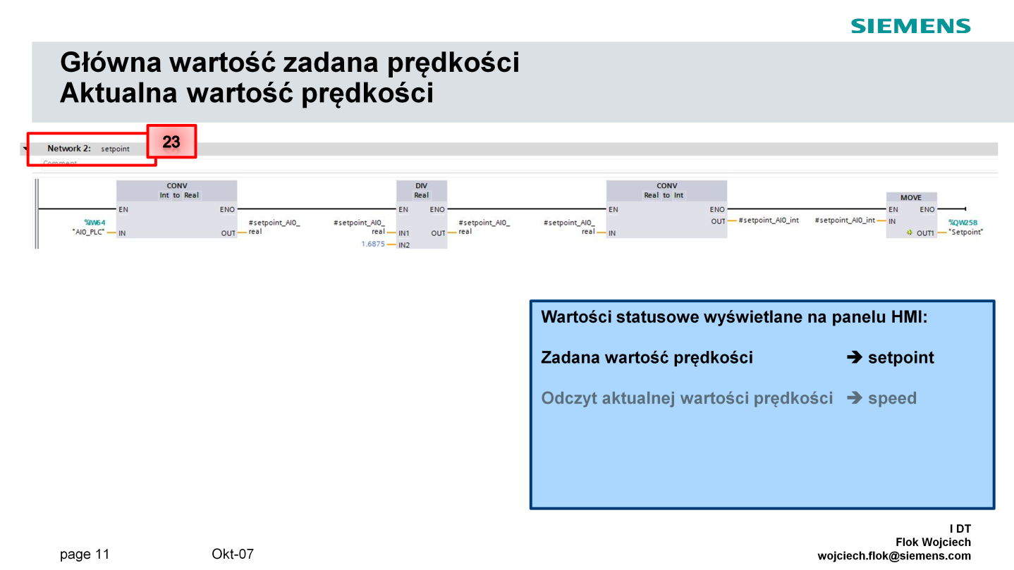 Główna wartość zadana prędkości zadawana jest jako sygnał z wejścia analogowego PLC. Wartość skalowana była przez nas w sieci Network 2: setpoint (23).