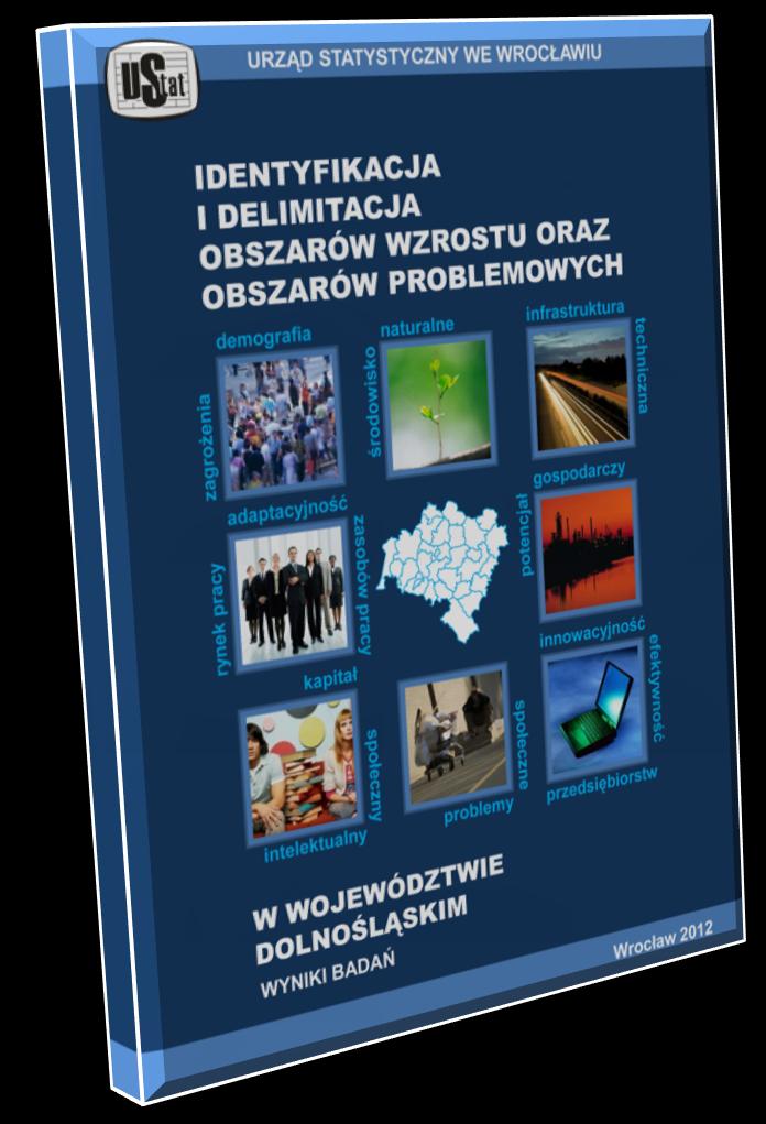 IDENTYFIKACJA I DELIMITACJA OBSZARÓW WZROSTU I OBSZARÓW PROBLEMOWYCH W WOJEWÓDZTWIE DOLNOŚLĄSKIM Prezentowany raport przedstawia wyniki