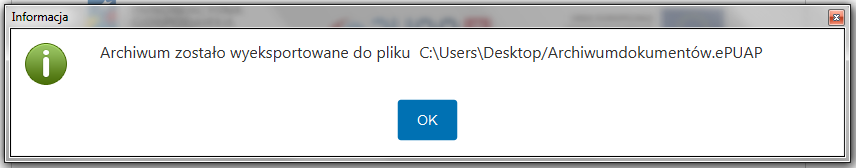Aplikacja wyświetli komunikat o poprawnym wyeksportowaniu archiwum wraz ze ścieżką do katalogu, w którym zostało ono zapisane. Rysunek. Komunikat o wyeksportowaniu archiwum.2.