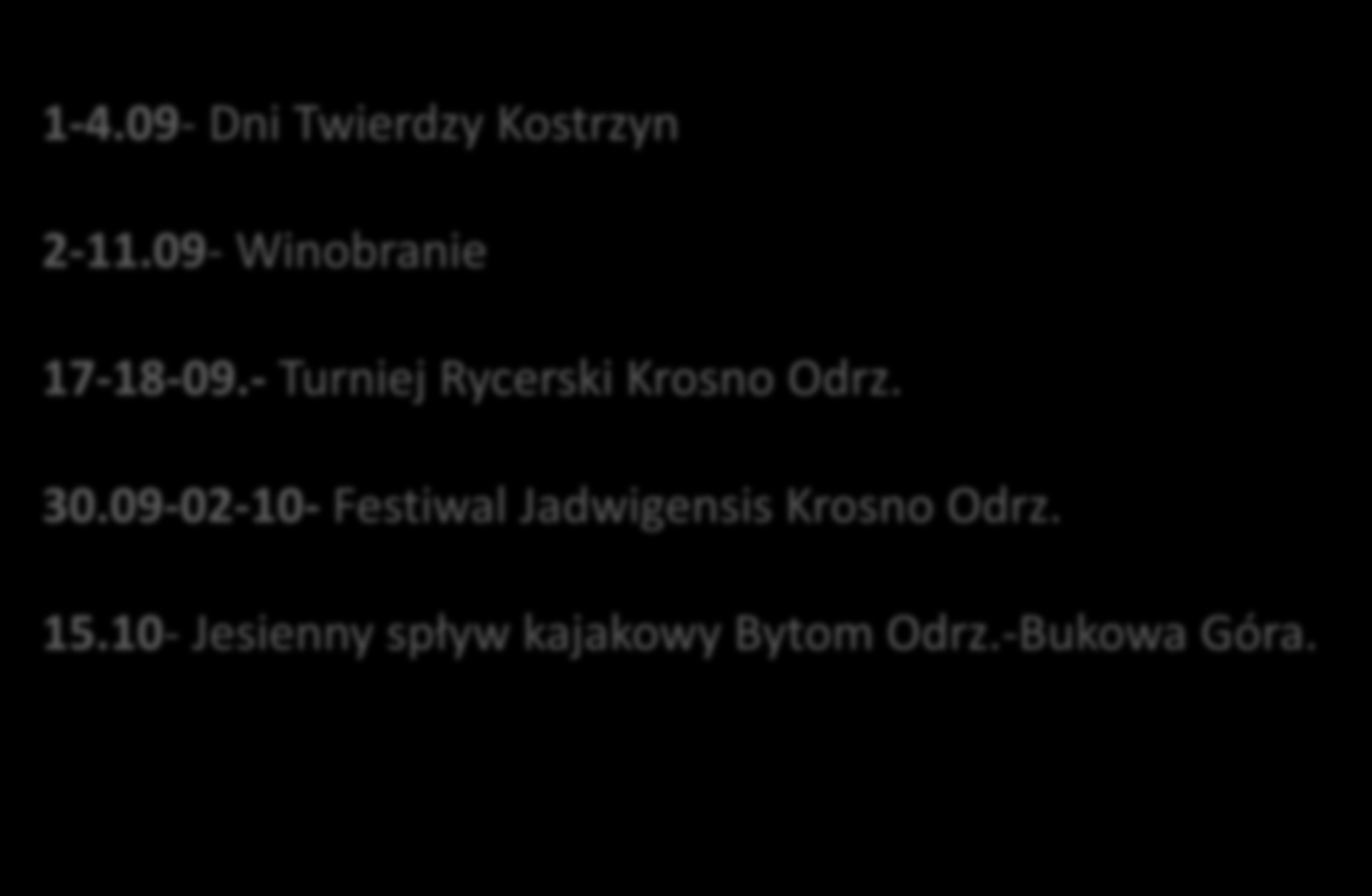 1-4.09- Dni Twierdzy Kostrzyn 2-11.09- Winobranie 17-18-09.- Turniej Rycerski Krosno Odrz. 30.