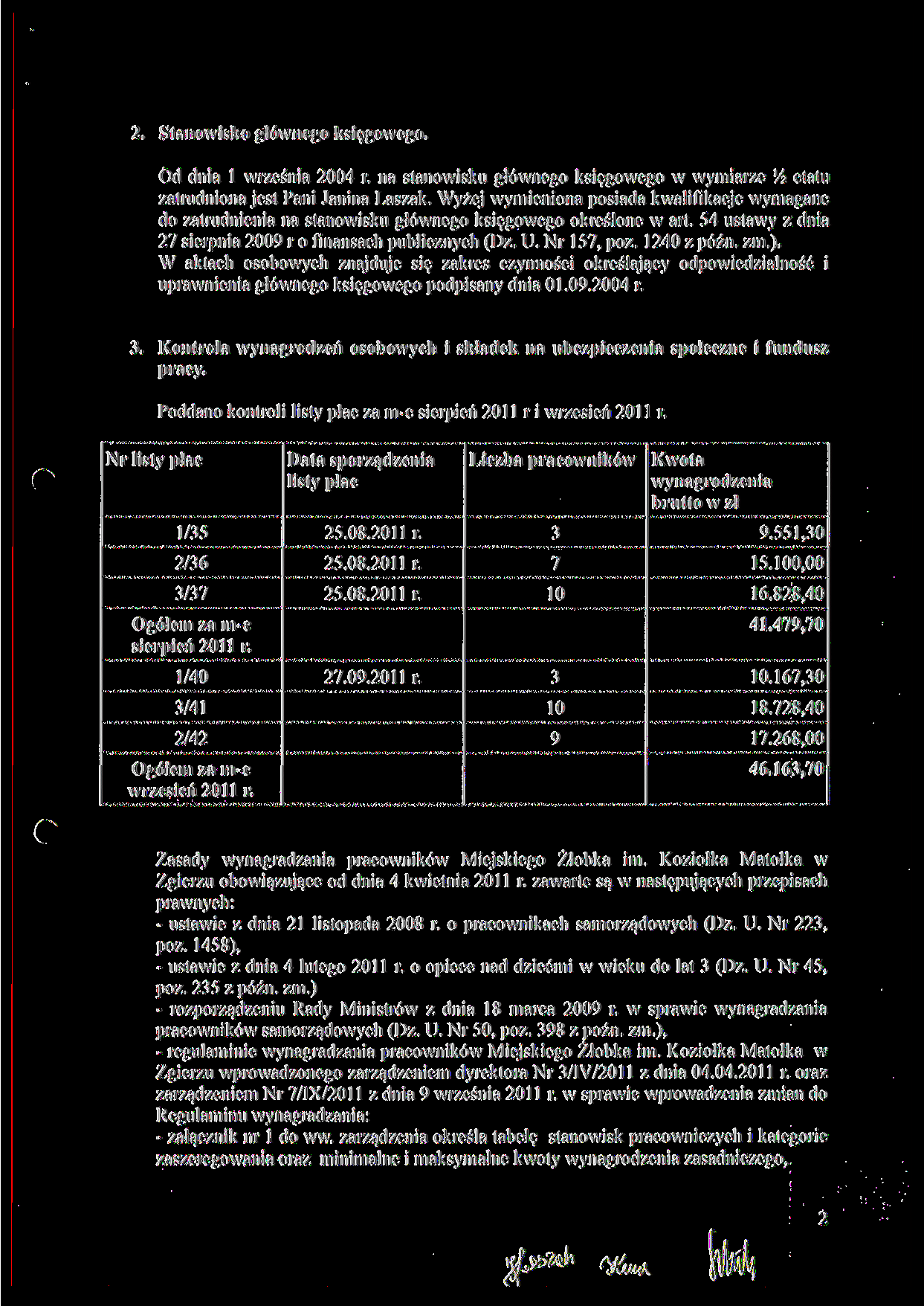 2. Stanowisko głównego księgowego. Od dnia l września 2004 r. na stanowisku głównego księgowego w wymiarze!/ 2 etatu zatrudniona jest Pani Janina Laszak.