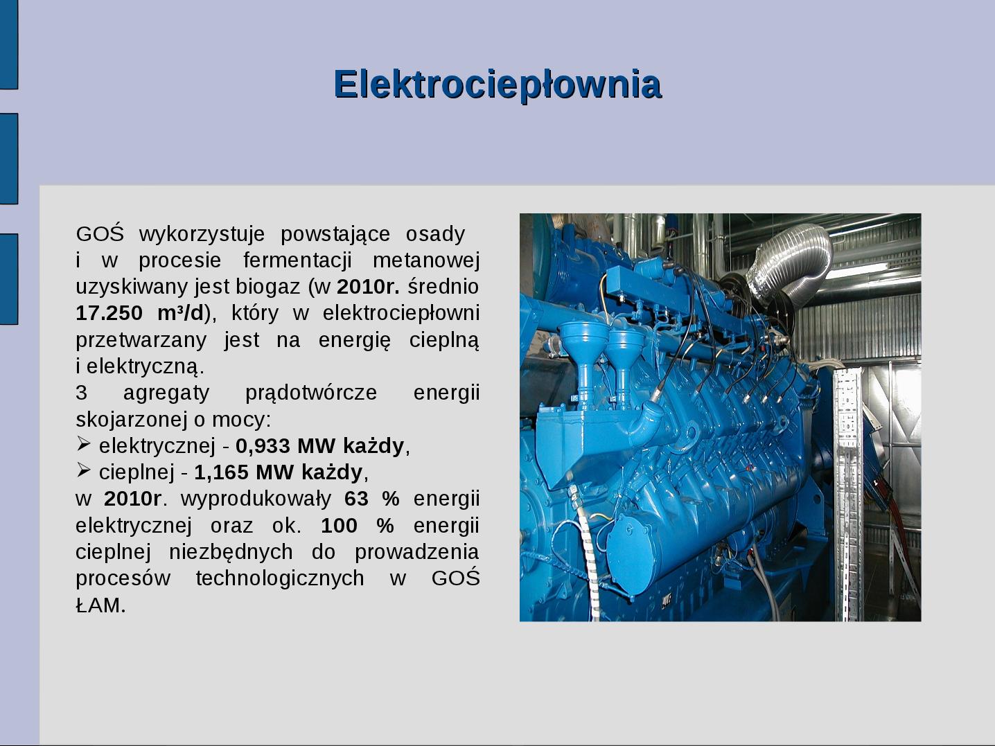 GOŚ wykorzystuje powstające osady i w procesie fermentacji metanowej uzyskiwany jest biogaz (w 2010r. średnio 17.