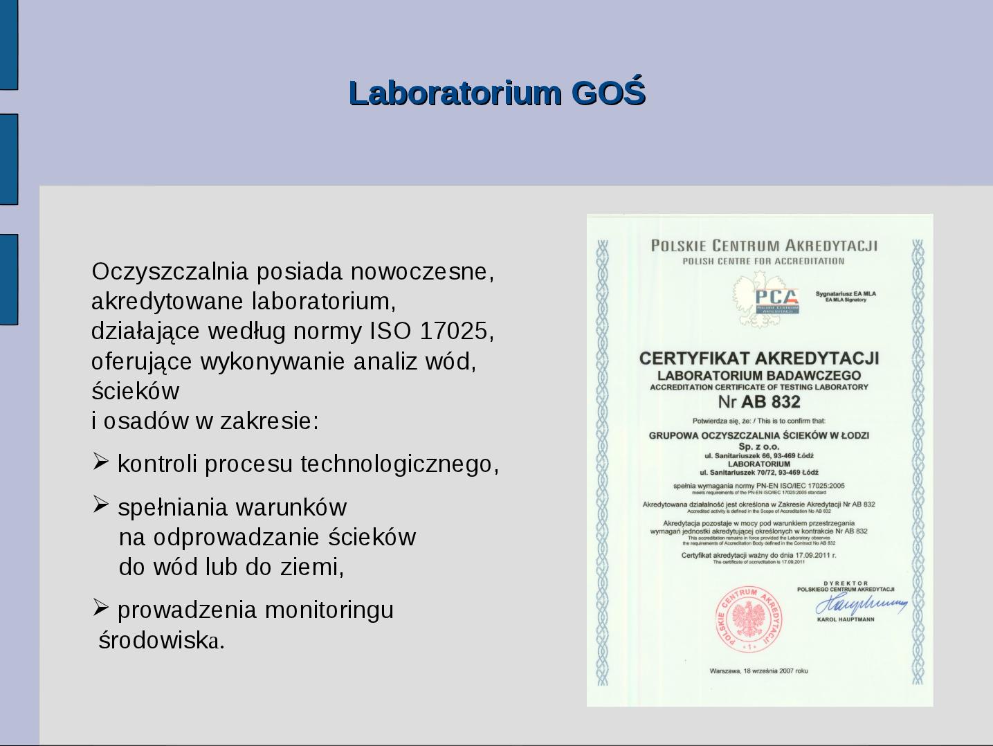 Laboratorium GOŚ Oczyszczalnia posiada nowoczesne, akredytowane laboratorium, działające według normy ISO 17025, oferujące wykonywanie analiz wód, ścieków