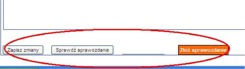 Na samym dole sprawozdania istnieją przyciski pozwalające na zapisanie sprawozdania, pozwalające wrócić do jego wypełniania później (opcja zapisz zmiany ).