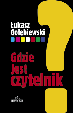 Gdzie jest czytelnik Esej dotyczący przyszłości książki i kultury w dobie cyfryzacji.