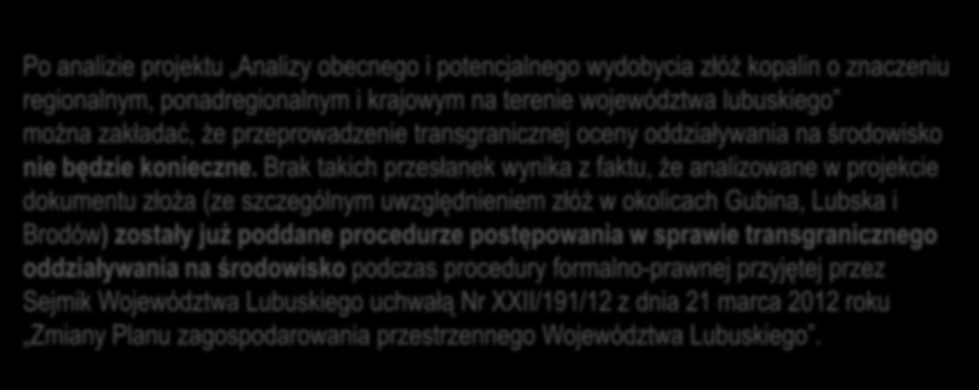 6. INFORMACJA O MOŻLIWYM TRANSGRANICZNYM ODDZIAŁYWANIU NA ŚRODOWISKO Po analizie projektu Analizy obecnego i potencjalnego wydobycia złóż kopalin o znaczeniu regionalnym, ponadregionalnym i krajowym