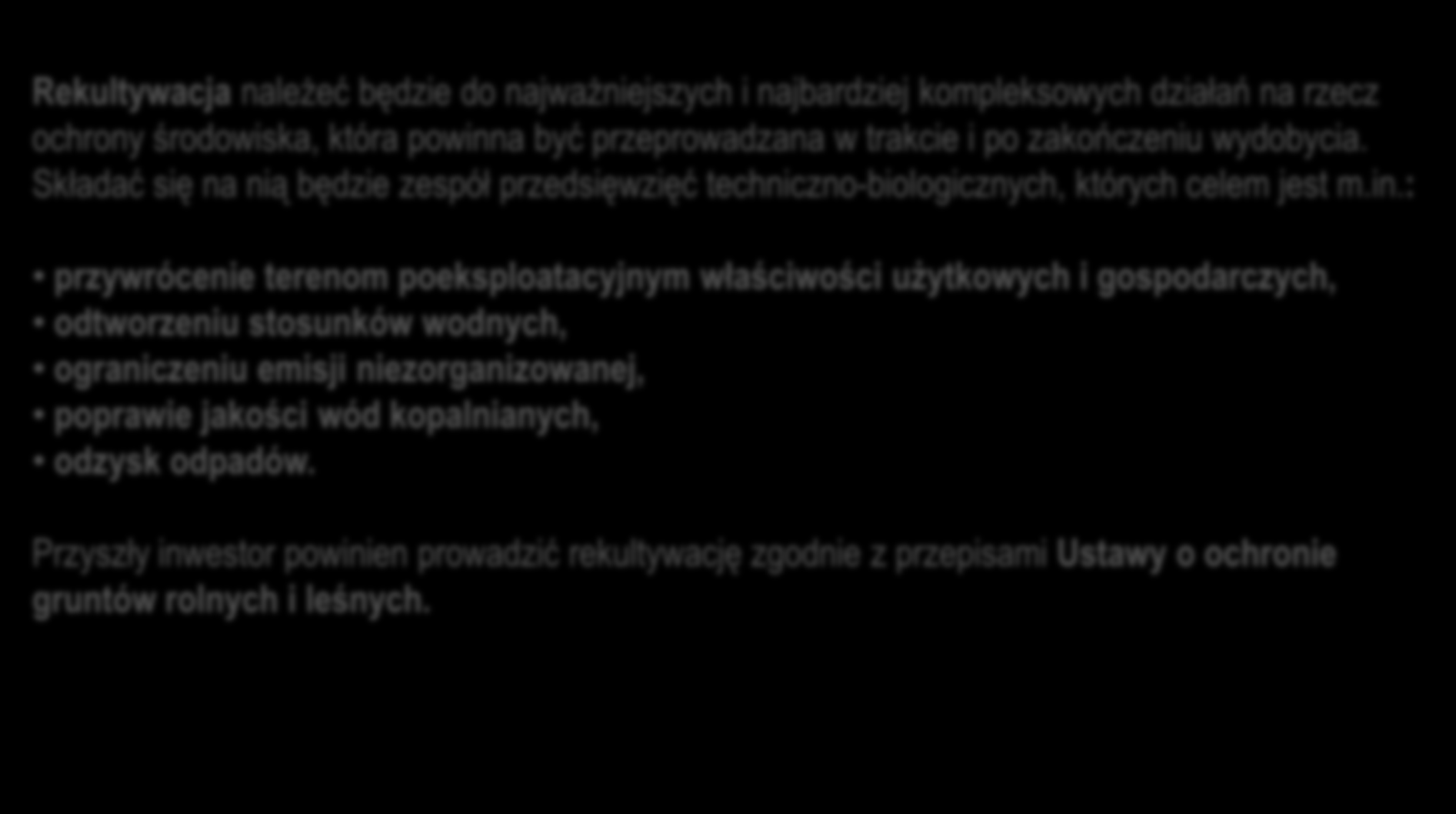 Kompleksowe działania minimalizujące negatywne oddziaływania na poszczególne komponenty środowiska Rekultywacja należeć będzie do najważniejszych i najbardziej kompleksowych działań na rzecz ochrony