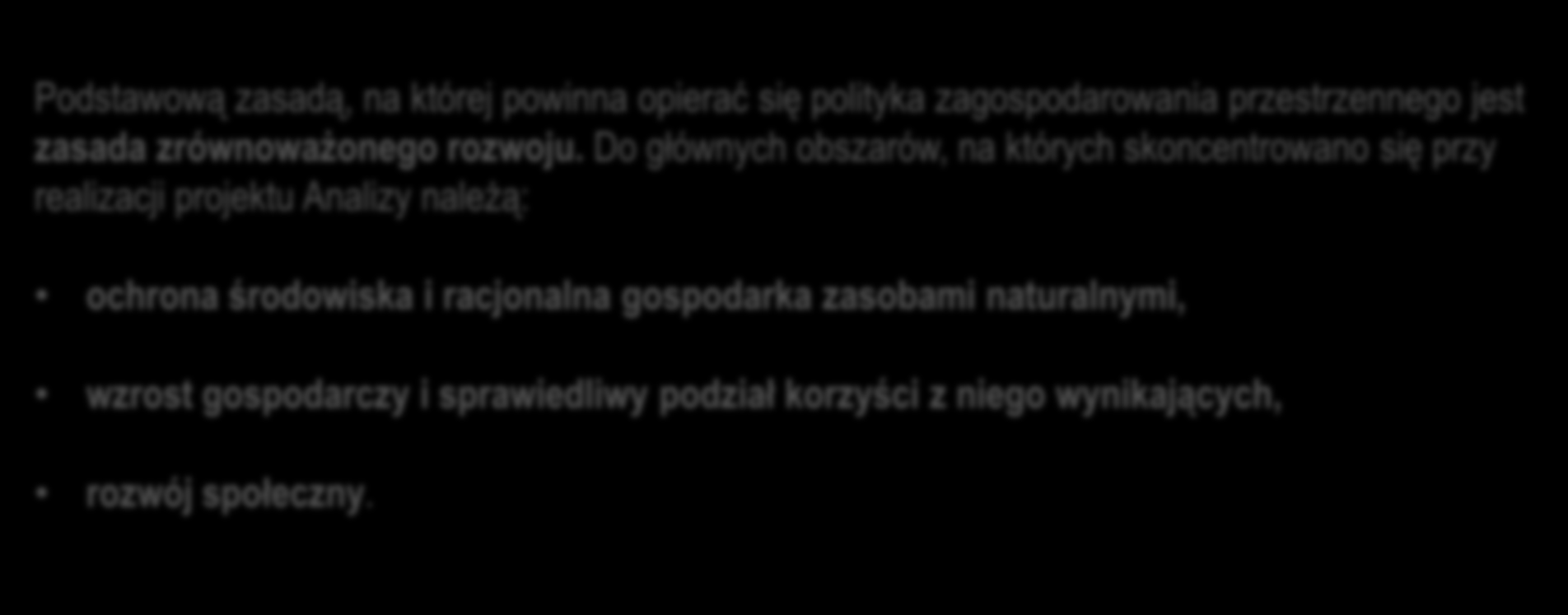 3. CELE OCHRONY ŚRODOWISKA USTANOWIONE NA SZCZEBLU MIĘDZYNARODOWYM, WSPÓLNOTOWYM I KRAJOWYM ORAZ SPOSÓB ICH UWZGLĘDNIENIA W PROJEKCIE ANALIZY ZASADA ZRÓWNOWAŻONEGO ROZWOJU Podstawową zasadą, na