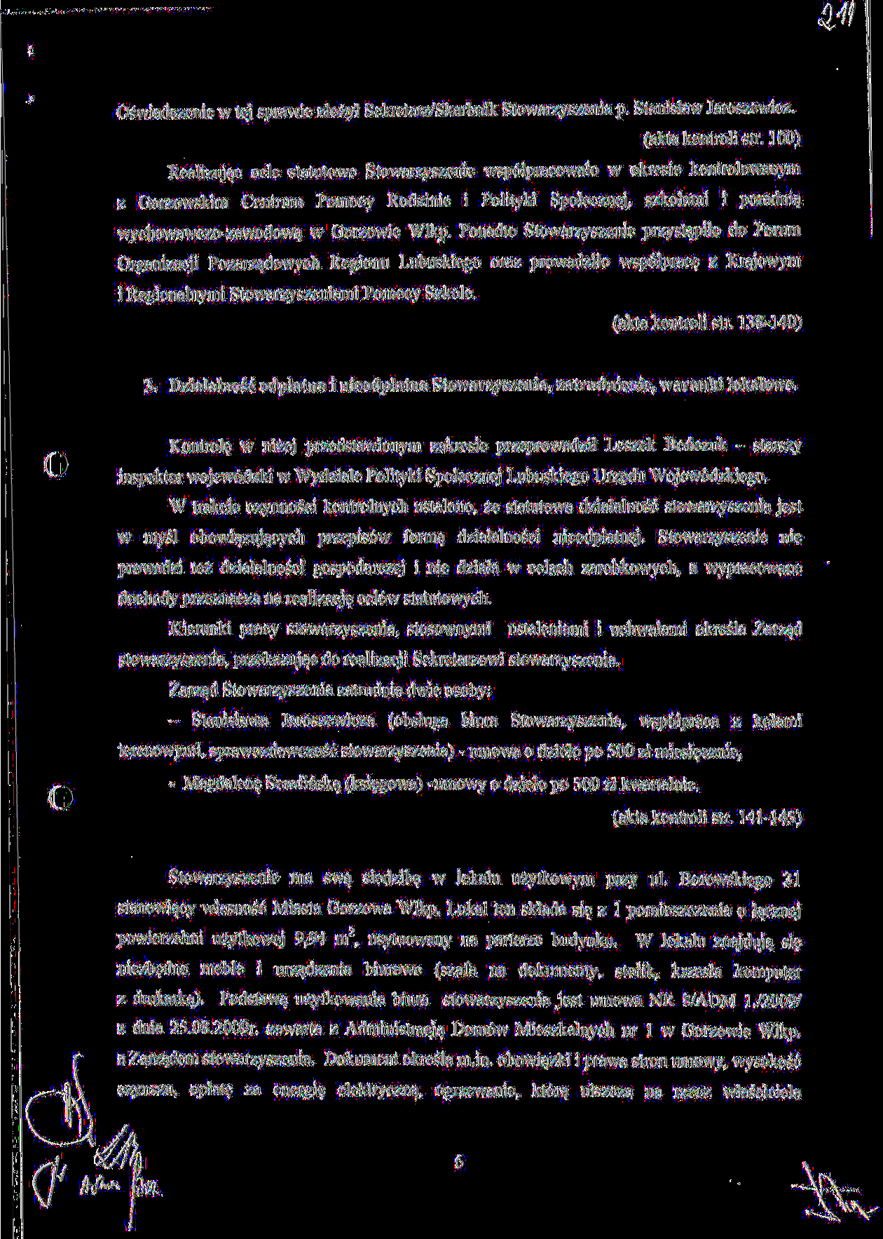 Oswiadczenie w tej sprawie zlozyi Sekretarz/Skarbnik Stowarzyszenia p. Stanislaw Jaroszewicz. (aktakontrolistr.