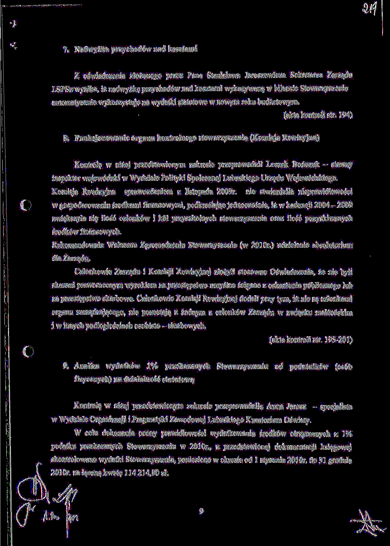 7. Nadwyzka przychod6w nad kosztami Z oswiadczenia ziozonego przez Pana Stanislawa Jaroszewicza Sekretarza Zarzadu LSPSz wynika, iz nadwyzke przychod6w nad kosztami wykazywana w bilansie