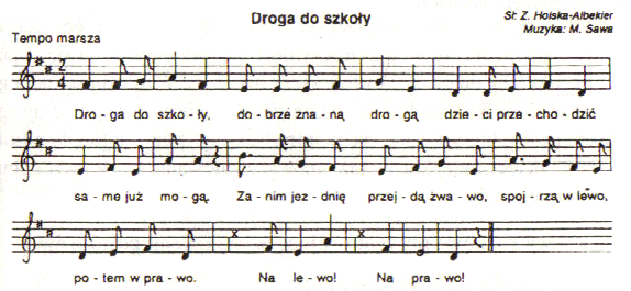 4. Piosenka Droga do szkoły. Droga do szkoły Droga do szkoły, dobrze znaną drogą dzieci przechodzić same już mogą. Zanim jezdnię przejdą żwawo, Spojrzą w lewo potem w prawo. Na lewo! Na prawo!