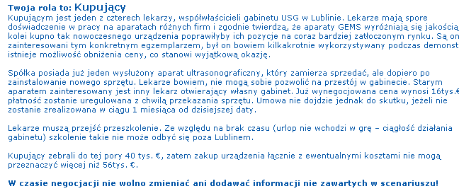 psychologicznymi oraz ankietami weryfikującymi cechy demograficzne i doświadczenie negocjacyjne, etap eksperymentu negocjacyjnego oraz etap oceny przebiegu i wyniku negocjacji, dokonywany