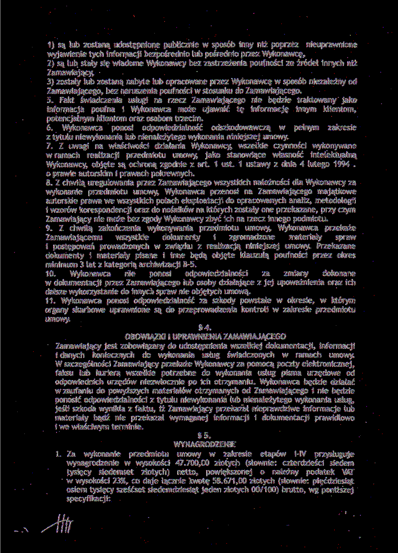 1) są iub zostaną udostępnione publicznie w sposób inny niż poprzez nieuprawnione wyjawienie tych informacji bezpośrednio lub pośrednio przez Wykonawcę, 2) są lub stały się wiadome Wykonawcy bez