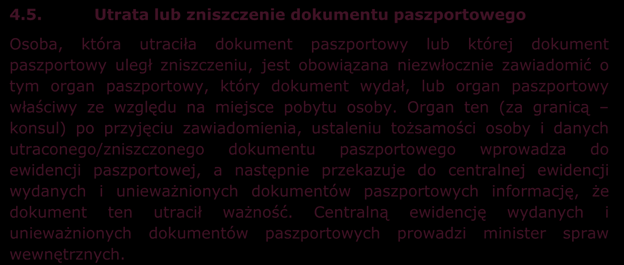 4.4. Utrata ważności Dokument paszportowy traci ważność: 1) z dniem zawiadomienia o jego utracie, zniszczeniu lub znalezieniu; 2) zgodnie z art.