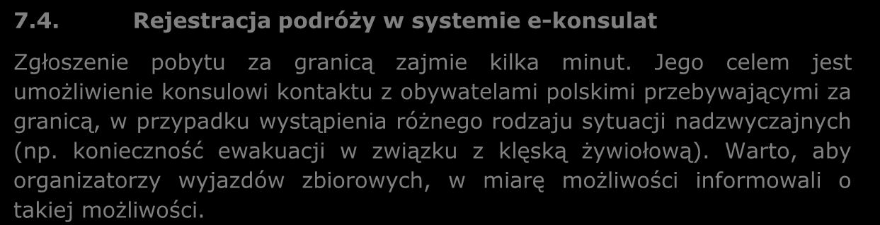 Powinien pozostawić rodzinie lub zaufanej osobie plan podróży i jeżeli jest to możliwe adres lub numer telefonu, pod którym będzie osiągalny.