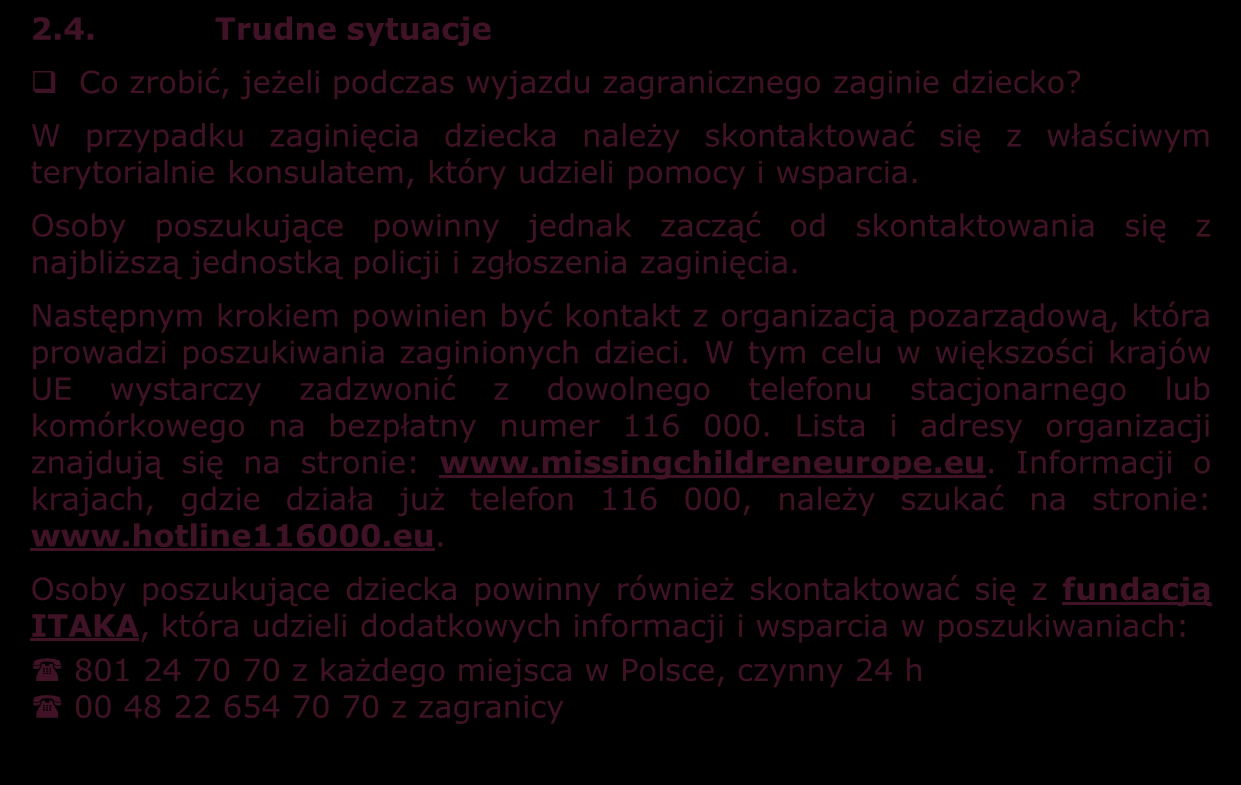 2.3. Aresztowanie/ zatrzymanie za granicą Osoby zatrzymane, aresztowane lub pozbawione wolności za granicą mają zapewnioną pomoc konsularną.