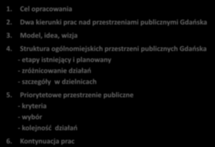 PLAN PREZENTACJI 1. Cel opracowania 1. Cel opracowania 2. StOPPy Studium Ogólnomiejskich Przestrzeni Publicznych 2.