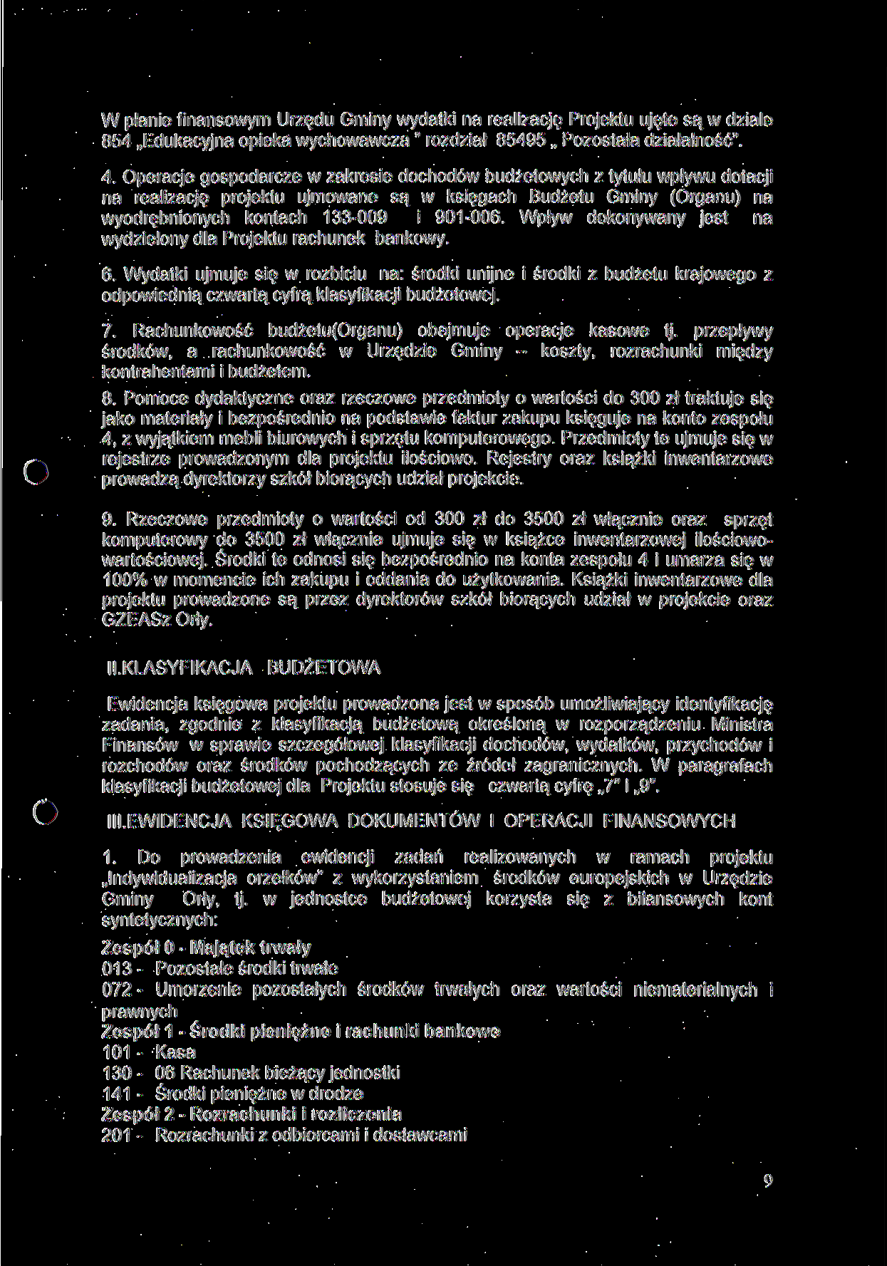 W planie finansowym Urzędu Gminy wydatki na realizację Projektu ujęte są w dziale 854 Edukacyjna opieka wychowawcza " rozdział 85495 Pozostała działalność". 4.