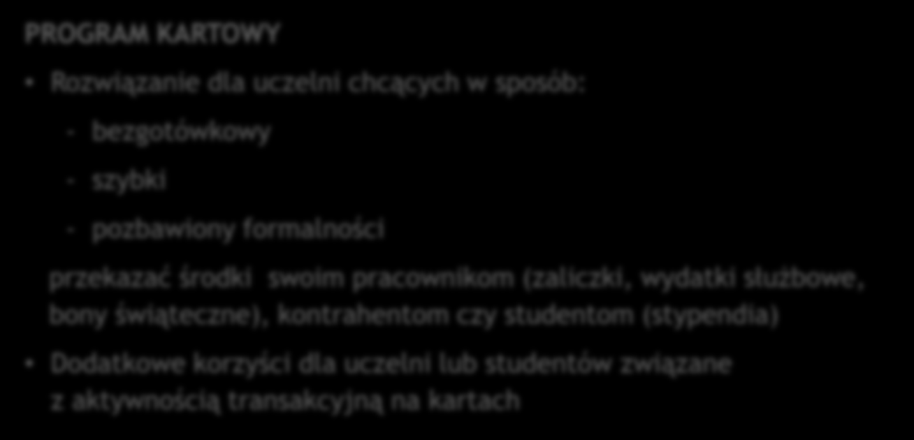 PROGRAM KARTOWY Rozwiązanie dla uczelni chcących w sposób: - bezgotówkowy - szybki - pozbawiony formalności przekazać środki swoim pracownikom (zaliczki,