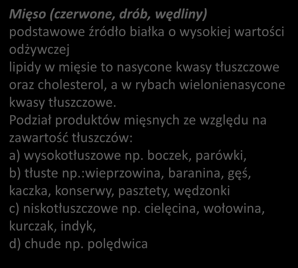 Mięso, wędliny 3x 4 razy w tygodniu Mięso (czerwone, drób, wędliny) podstawowe źródło białka o wysokiej wartości odżywczej lipidy w mięsie to nasycone kwasy tłuszczowe oraz cholesterol, a w rybach