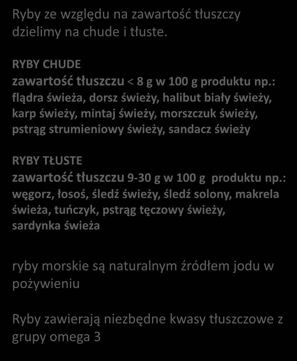 Ryby ze względu na zawartość tłuszczy dzielimy na chude i tłuste. Ryby 2 x w tygodniu RYBY CHUDE zawartość tłuszczu < 8 g w 100 g produktu np.