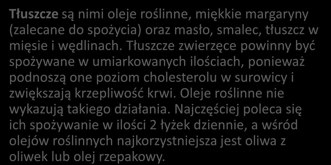 Tłuszcze Tłuszcze są nimi oleje roślinne, miękkie margaryny (zalecane do spożycia) oraz masło, smalec, tłuszcz w mięsie i wędlinach.