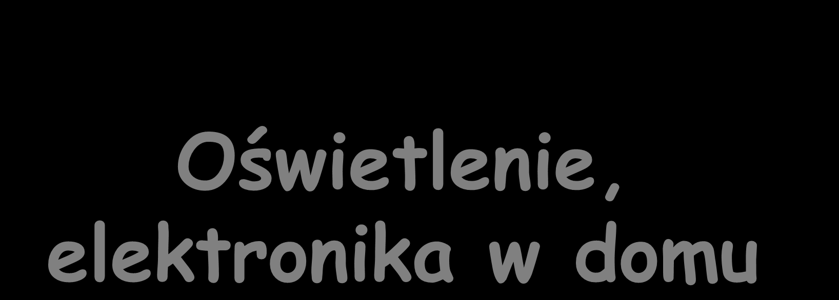 Oświetlenie, elektronika w domu