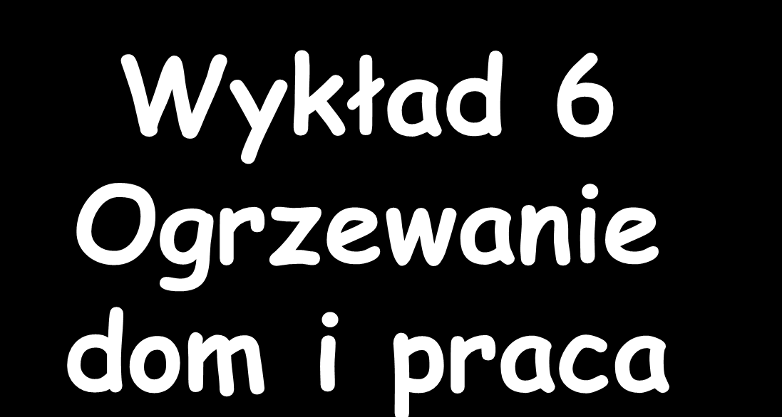 Wykład 6 Ogrzewanie dom i