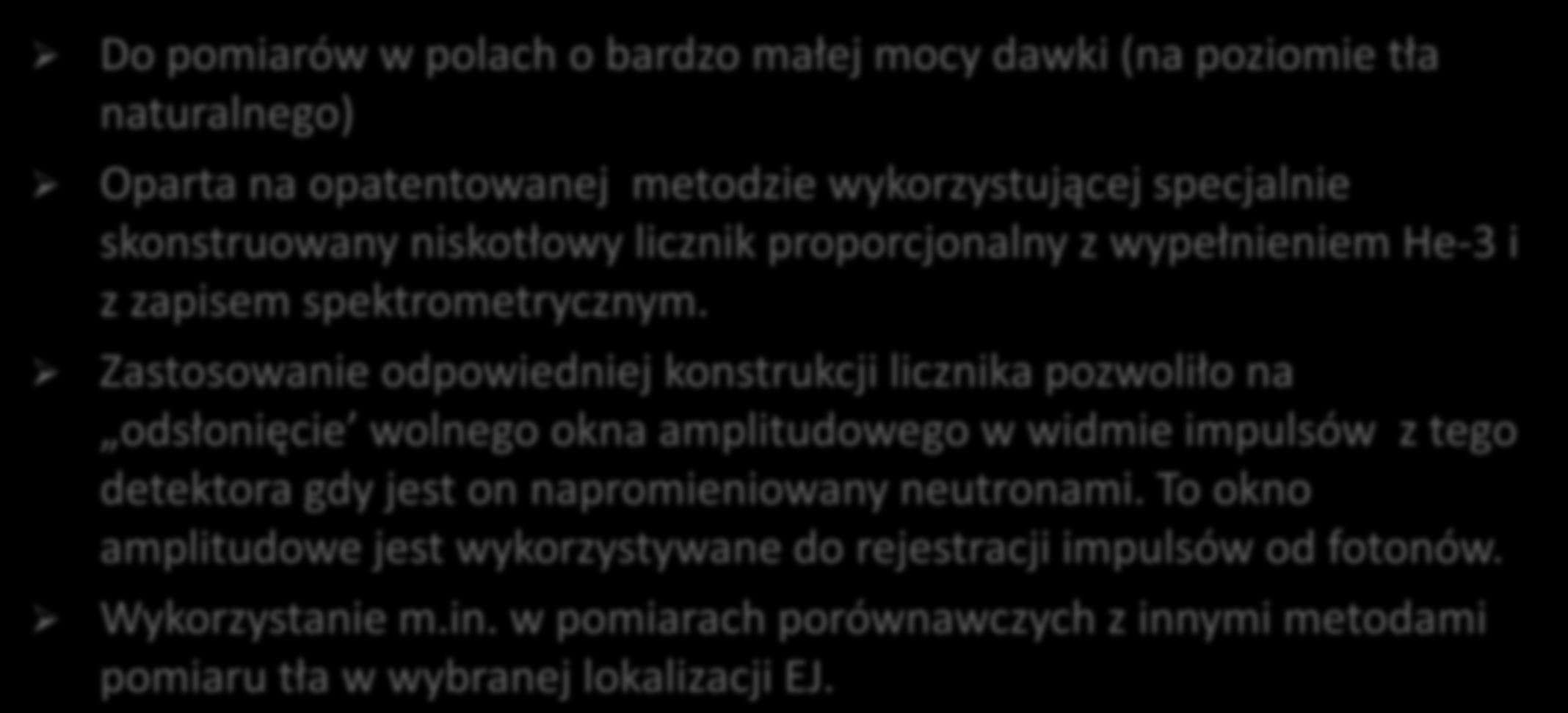 Etap 18 Opracowanie wysokoczułej stacji pomiarowej do NCBJ rejestracji promieniowania neutronowego i gamma Do pomiarów w polach o bardzo małej mocy dawki (na poziomie tła naturalnego) Oparta na