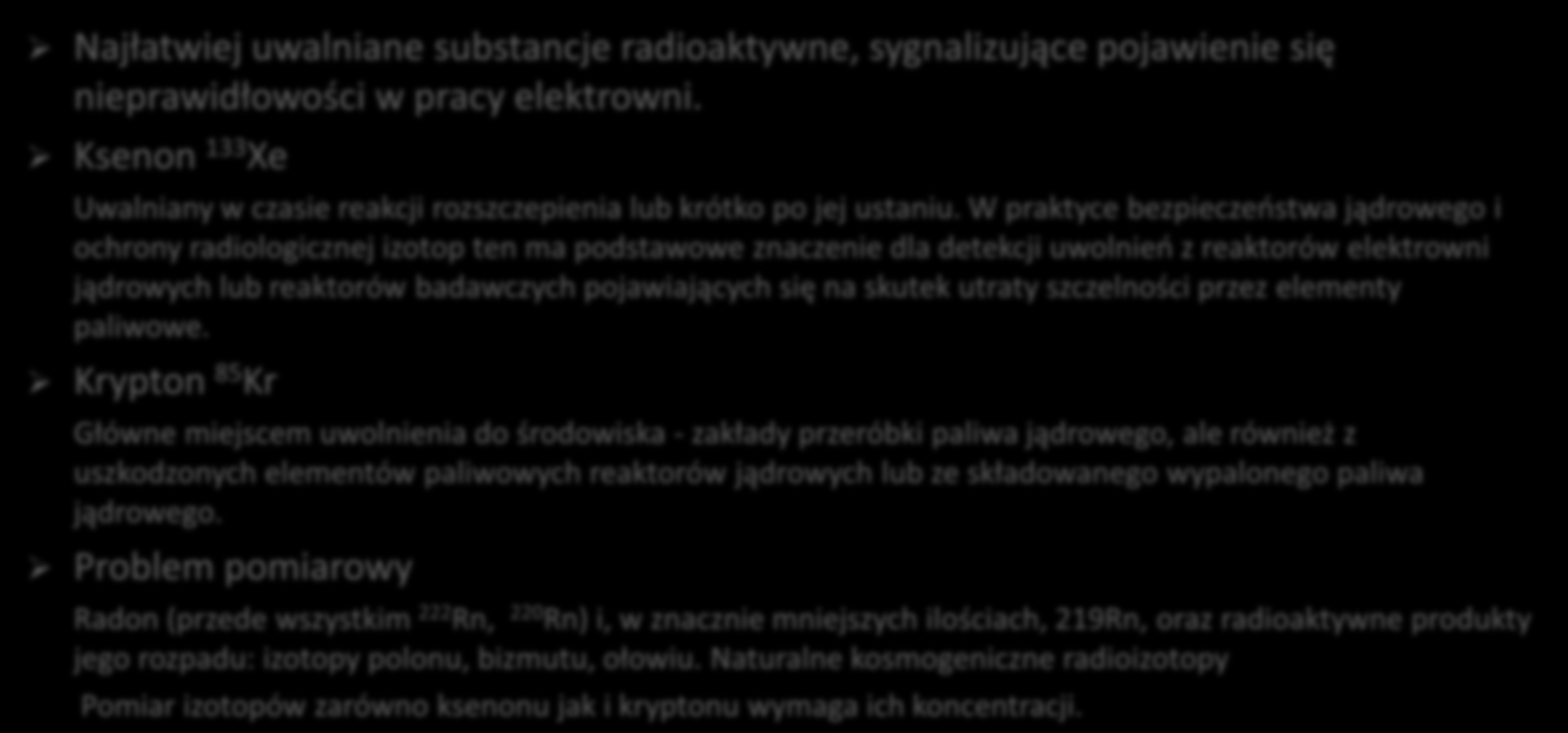 Etap 16 IFJ PAN MONITORING RADIOAKTYWNYCH GAZÓW SZLACHETNYCH (krypton i ksenon) Najłatwiej uwalniane substancje radioaktywne, sygnalizujące pojawienie się nieprawidłowości w pracy elektrowni.