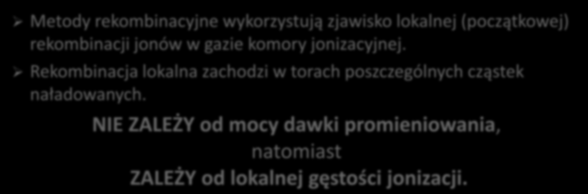 REKOMBINACYJNE METODY MONITOROWANIA PÓL PROMIENIOWANIA MIESZANEGO Metody rekombinacyjne wykorzystują zjawisko lokalnej (początkowej) rekombinacji jonów w gazie komory