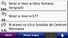 ➊ ➌ ➎ ➍ ➏ ➋ ➎ ➊ ➋ ➌ ➍ ➎ ➏ Dotknij, aby wyświetlić stronę Następny zwrot lub stronę widoku skrzyżowań (jeśli jest dostępna). Dotknij, aby wyświetlić stronę Lista zwrotów.