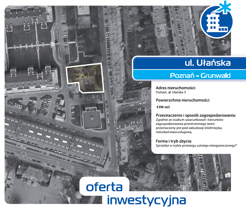 Zapraszamy do zapoznania się z ofertą inwestycyjną nieruchomości, którą Miasto Poznań przygotowało na czerwiec i lipiec 2013 roku. 1. Ul. Ułańska 3 Grunwald przetarg 10 czerwca 2013 City Park.