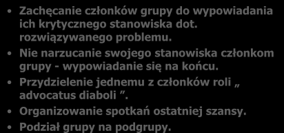 Symptomy myślenia grupowego: Bezwarunkowa wiara w moralność grupy. Racjonalizacja. Autocenzura. Cenzura grupy. Stróże prawomyślności. Iluzja jednomyślności.