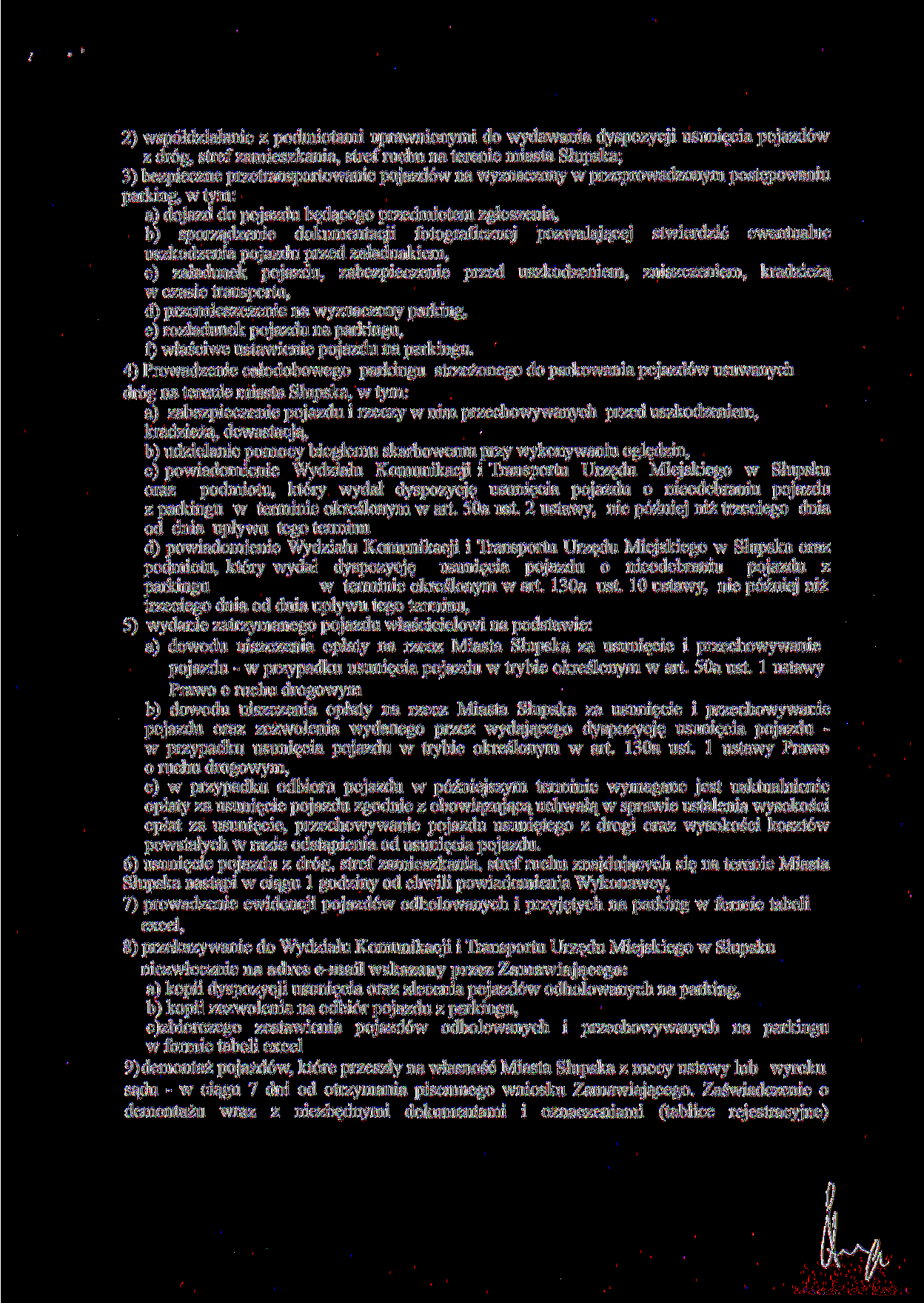 2) współdziałanie z podmiotami uprawnionymi do wydawania dyspozycji usunięcia pojazdów z dróg, stref zamieszkania, stref ruchu na terenie miasta Słupska; 3) bezpieczne przetransportowanie pojazdów na