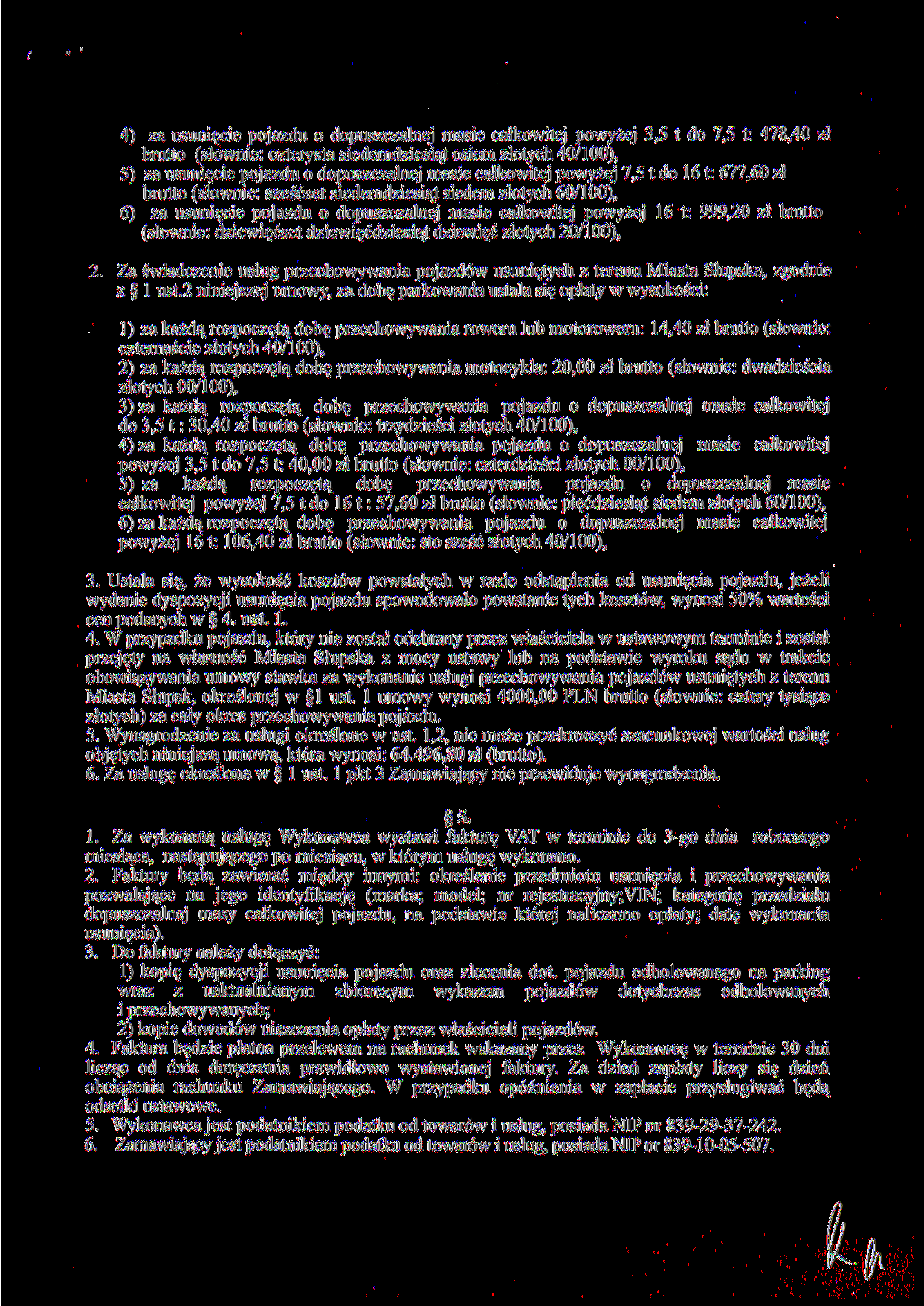 4) za usunięcie pojazdu o dopuszczalnej masie całkowitej powyżej 3,5 t do 7,5 t: 478,40 zł brutto (słownie: czterysta siedemdziesiąt osiem złotych 40/100), 5) za usunięcie pojazdu o dopuszczalnej