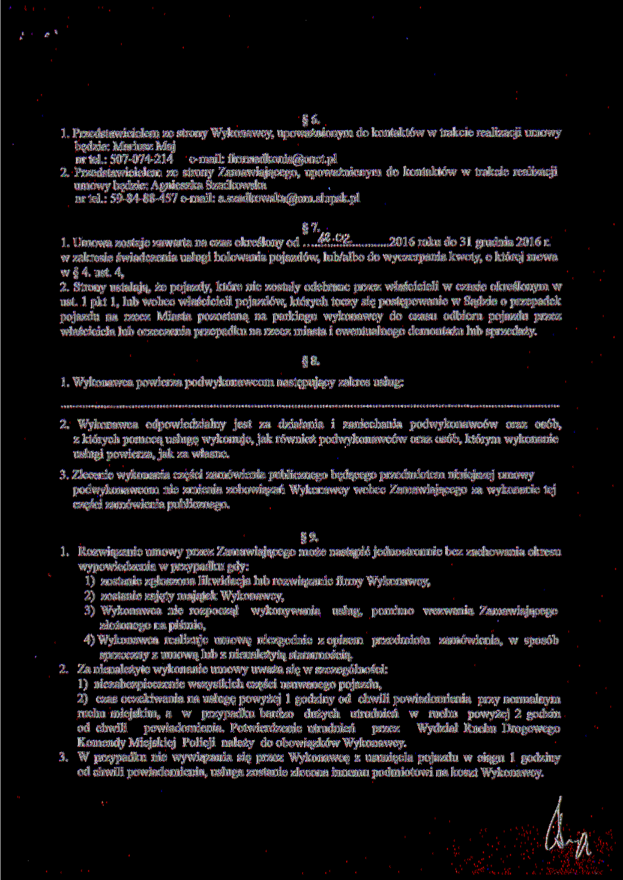 6. 1. Przedstawicielem ze strony Wykonawcy, upoważnionym do kontaktów w trakcie realizacji umowy będzie: Mariusz Maj nrtel.: 507-074-214 e-mail: firmaadkonis@onet.pl 2.